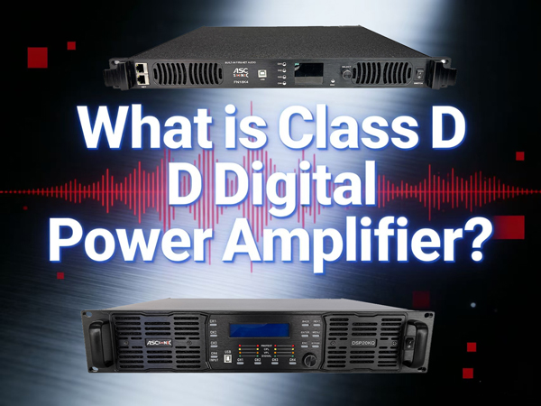 What Is Class D Digital Power Amplifier?