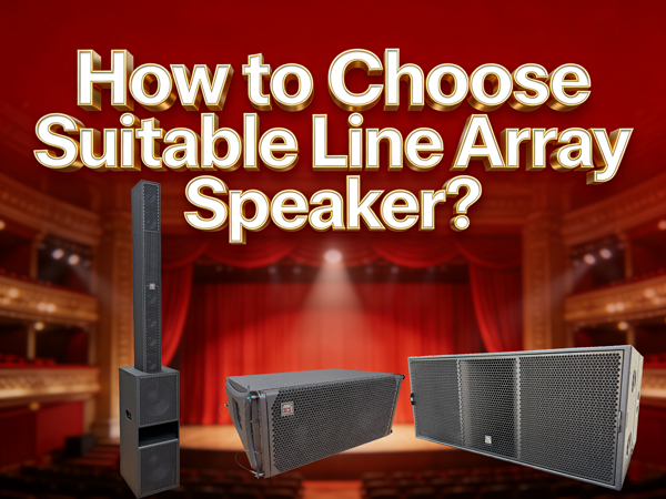 How To Choose Suitable Line Array Speakers for Your Project Event?